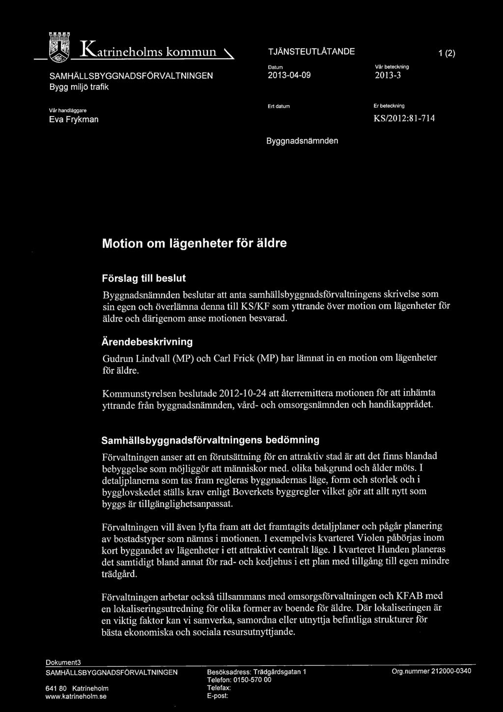 yttrande över motion om lägenheter för äldre och därigenom anse motionen besvarad. Ärendebeskrivning Gudrun Lindvall (MP) och Carl Frick (MP) har lämnat in en motion om lägenheter för äldre.
