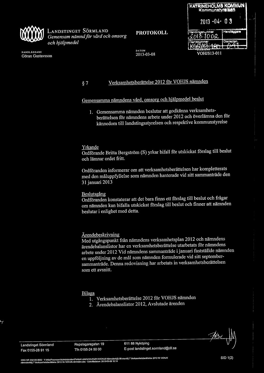 Gemensamma nämnden beslutar att godkänna verksamhetsberättelsen för nämndens arbete under 2012 och överlämna den för kännedom till landstingsstyrelsen och respektive kommunstyrelse Yrkande Ord%rande