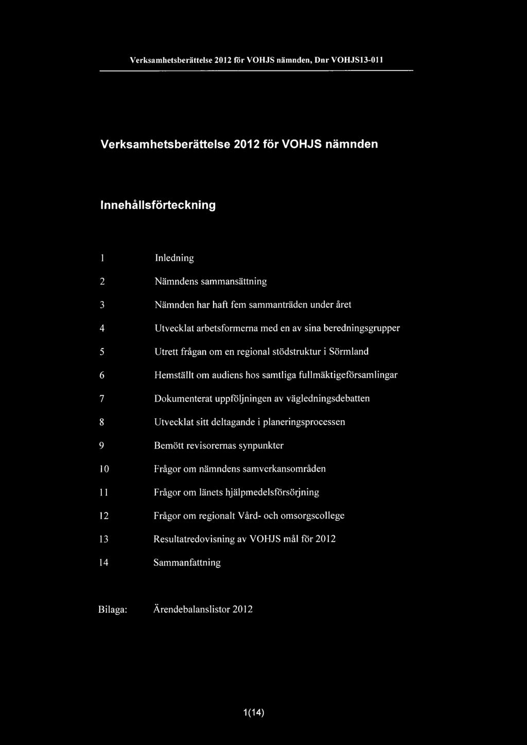 fullmäktigeförsamlingar 7 Dokumenterat uppföljningen av vägledningsdebatten 8 Utvecklat sitt deltagande i 9 Bemött revisorernas synpunkter planeringsprocessen 10 Frågor om nämndens