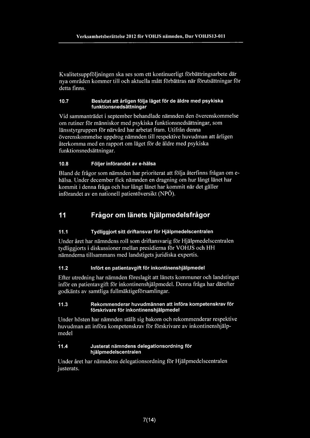 7 Beslutat att årligen följa läget förde äldre med psykiska funktionsnedsättningar Vid sammanträdet i september behandlade nämnden den överenskommelse om rutiner för människor med psykiska