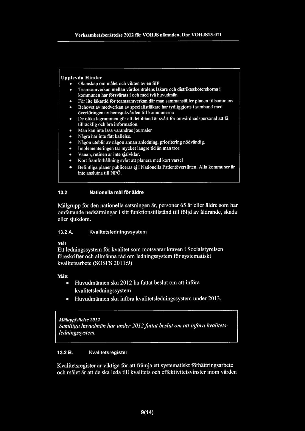 av hemsjukvården till kommunerna De olika lagrummen gör att det ibland är svårt för omvårdnadspersonal att is tillräcklig och bra information.