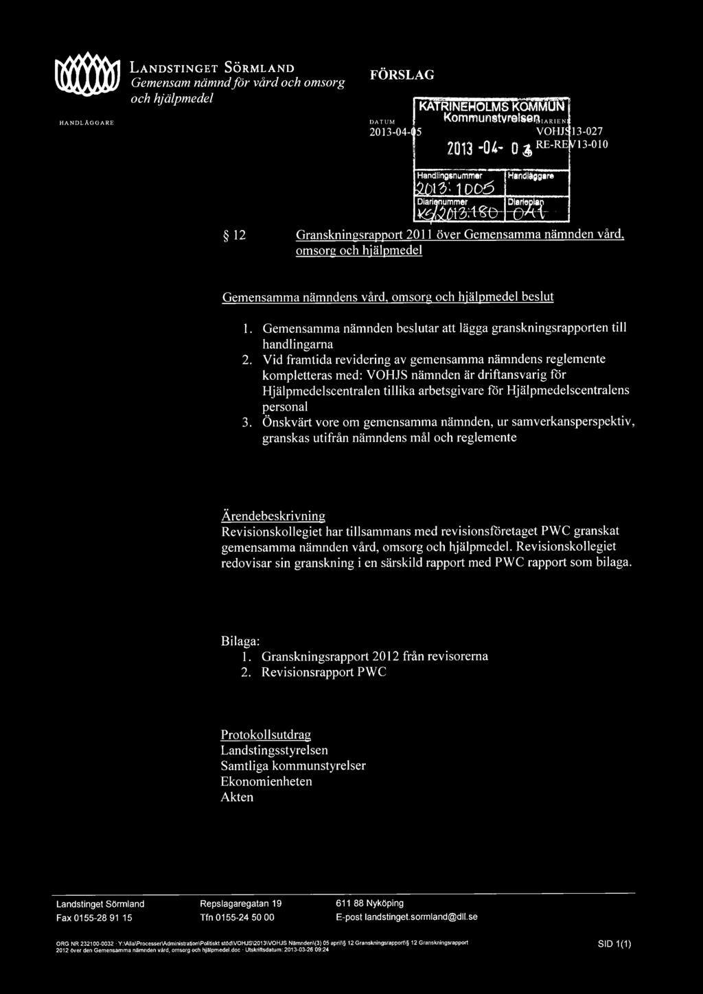 Vid framtida revidering av gemensamma nämndens reglemente kompletteras med: VOHJS nämnden är driftansvarig för Hjälpmedelscentralen tillika arbetsgivare för Hjälpmedelscentralens personal 3.