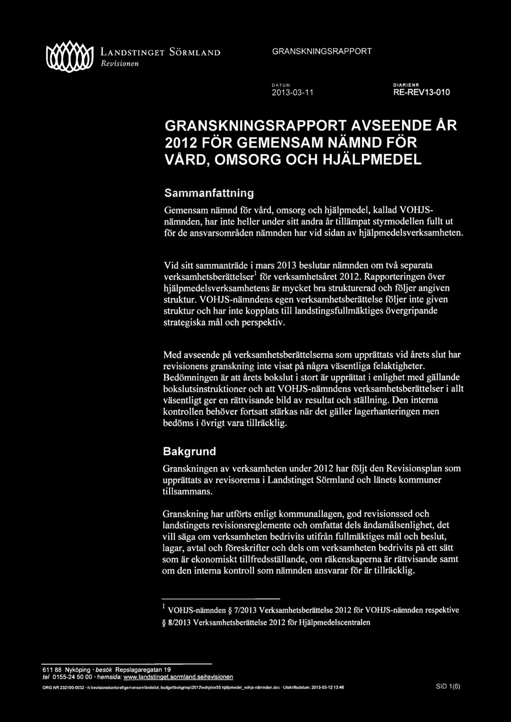 sidan av hjälpmedelsverksamheten. Vid sitt sammanträde i mars 2013 beslutar nämnden om två separata verksamhetsberättelser för verksamhetsåret 2012.