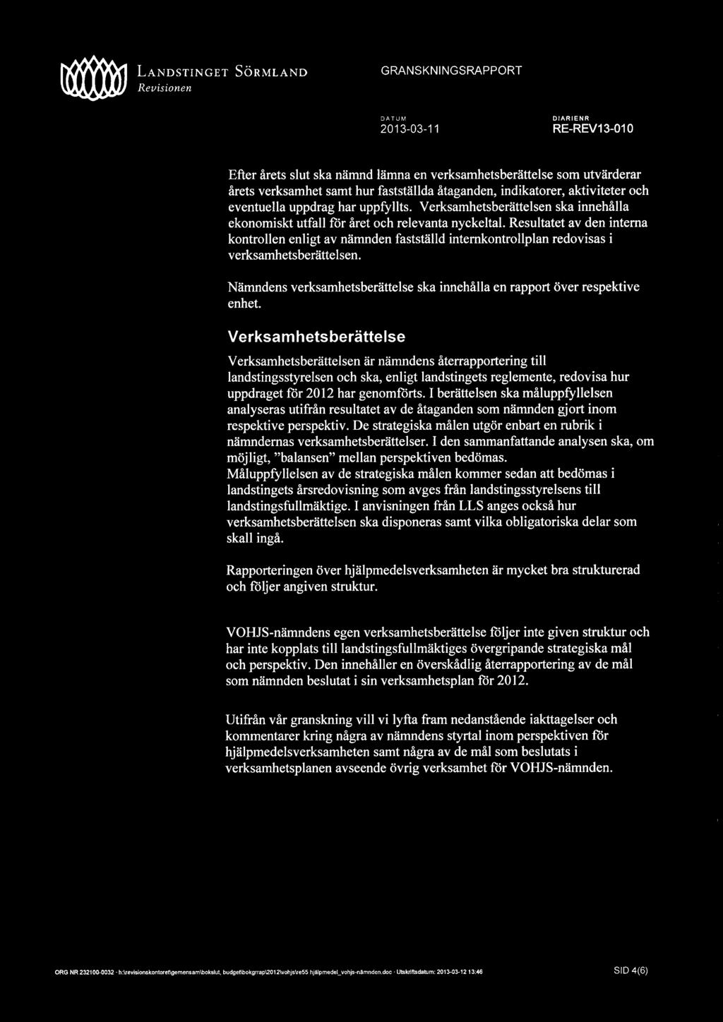 Resultatet av den interna kontrollen enligt av nämnden fastställd internkontrollplan redovisas i verksamhetsberättelsen. Nämndens verksamhetsberättelse ska innehålla en rapport över respektive enhet.