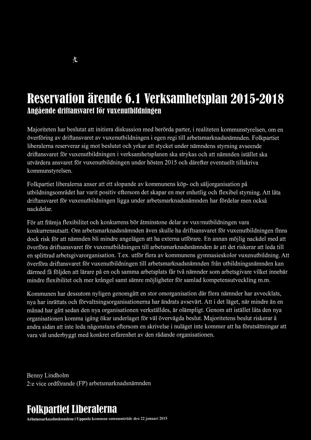 it Reservation ärende OJ Verksamhetsplan 2015-2018 Angående driftansvaret lör vuxenutbildningen Majoriteten har beslutat att initiera diskussion med berörda parter, i realiteten kommunstyrelsen, om