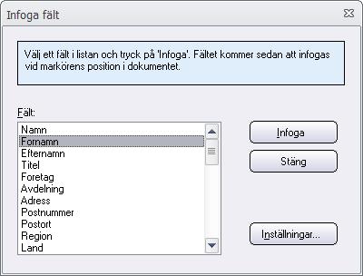 30 SamLogic MultiMailer - Hjälp Fält Här hittar du en lista på alla fält som kan infogas. För att infoga ett fält markerar du fältet i listan och klickar sedan på Infoga.
