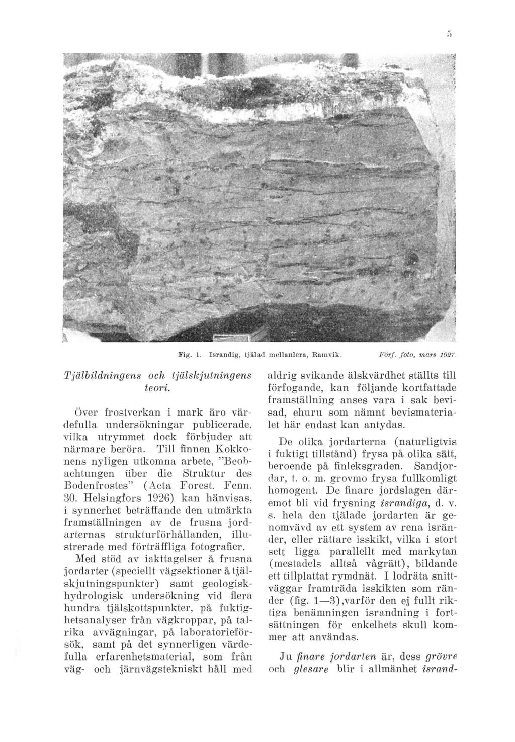Fig. 1. Israndig, tjälad mellanlera, Ramvik. Förf. foto, mars 1927. Tjälbildningens och tjälskjutningens teori.