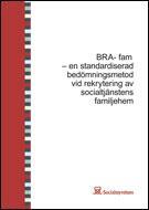 Ny bedömningsmetod för rekrytering av familjehem BRA-fam standardiserad bedömningsmetod Metoden fokuserar främst på risker för att i ett tidigt skede identifiera familjer som kan komma att bedömas