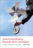 Naturvetenskapens grundläggande och bärande idéer förklaras detaljerat och belyses med en rad konkreta och vardagliga exempel. Innehållet diskuteras i förhållande till läroplanen.