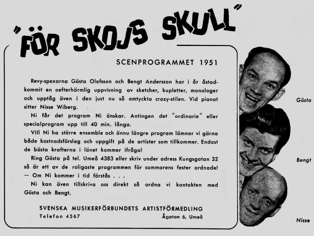 33 FÖR SKOJS SKULL Scenprogrammet 1951 Gösta Olofsson, Bengt Andersson och Nisse Wiberg Rosor i pressen 1951 Revy har blivit en verklig knallsuccés i publikhänseende.