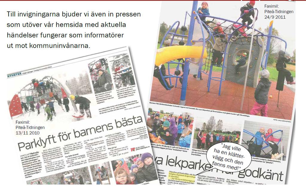Geografiskt område Plats Kategori Renoverad Handikappanpassas Utrustning Miljöförbättra Norrfjärden Sandåsgatan Lekyta X Brogatan Lekpark X X Kopparnäs Sjungarevägen X Konsekvensbeskrivning Livsmiljö