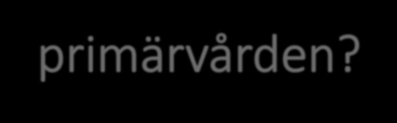 Hur erbjuda hög tillgänglighet och kontinuitet i primärvården? Och varför?