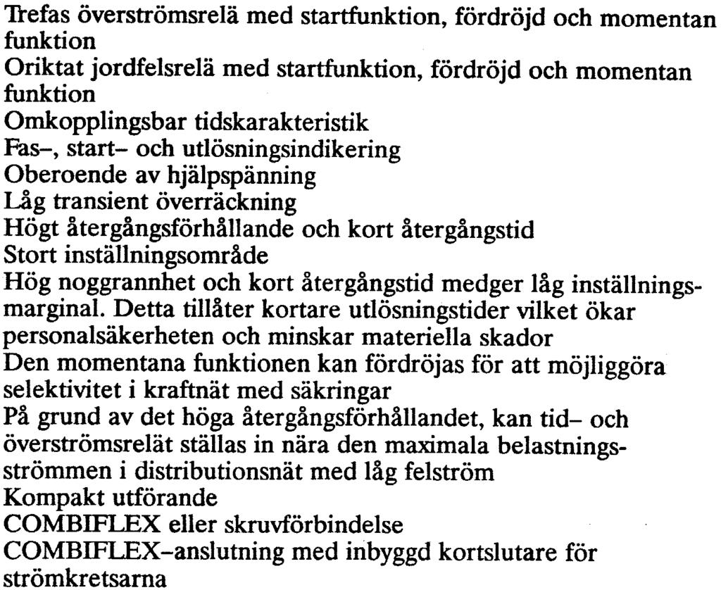 inställningsområde Hög noggrannhet och kort återgångstid medger låg inställningsmarginal.