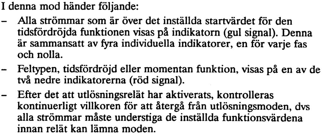 Detta läge kvarstår tills alla strömmar är lägre än de inställda funktionsvärdena.