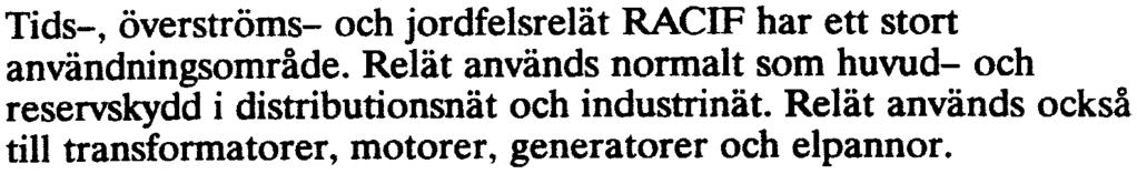 lmduo7007 -SY 4 TILLÄMPNIN G Allmänt Tids-, överströms- och jordfelsrelät RACIF har ett stort användningsområde. Relät används normalt som huvud- och reservskydd i distributionsnät och industri nät.