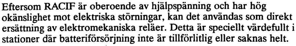 Eftersom RACIF är oberoende av hjälpspänning och har hög okänslighet mot elektriska störningar, kan det användas som direkt ersättning av elektromekaniska reläer.