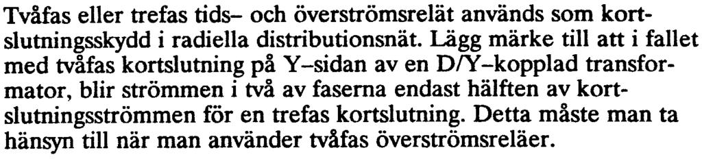 individuellt. Båda reläerna har start- och momentanfunktion. Den momentana funktionen kan fördröjas eller blockeras vid behov.