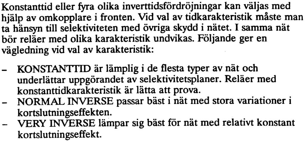 Startfunktion indikeras med en lysdiod i fronten. Inställningen av strömmen bestäms av objektets belastningsförmåga och av den lägsta felströmmen inom den skyddade zonen.