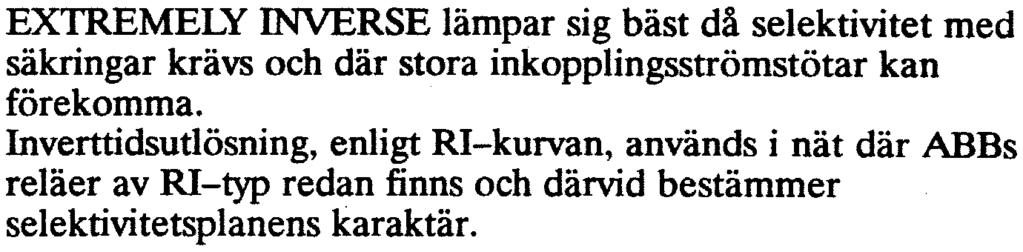 lmduo7007 -sv 5 EXTREMELY INVERSE lämpar sig bäst då selektivitet med säkringar krävs och där stora inkopplingsströmstötar kan förekomma.
