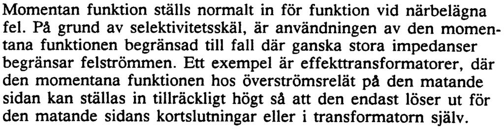 Det är därför viktigt att tidsintervallen mellan de olika selektivstegen är kortast möjliga. Vid konstanttidkarakteristik är 0,3 s ett vanligt tidintervall när samma typ av reläer används.