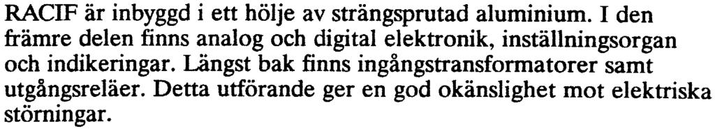 lmduo7007-sv 7 UTFÖRANDE Allmänt RACIF är inbyggd i ett hölje av strängsprutad aluminium. I den främre delen finns analog och digital elektronik, inställningsorgan och indikeringar.