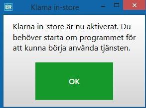 När tjänsten är aktiverad visas nedanstående meddelande för att bekräfta att Klarna instore är aktiverat. Programmet behöver startas om innan tjänsten kan börja användas.