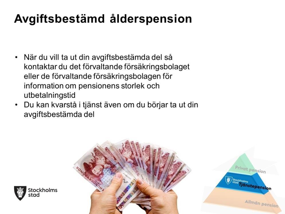 Du måste också kvarstå i tjänst fram till dess du väljer att ta ut din tjänstepension. Förmånsbestämd ålderspension kan bara tas ut livsvarigt.