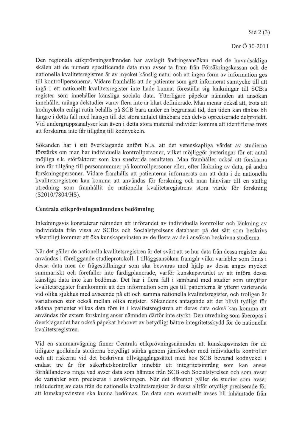 Sid2f^ OmC30^11 Oen regionala etikprövningsnämnden har avslagit ändringsansökan med de huvudsakliga skälenatt denumeraspccificcradcdataman avser taftam frånförsäkringskassanochde nationella