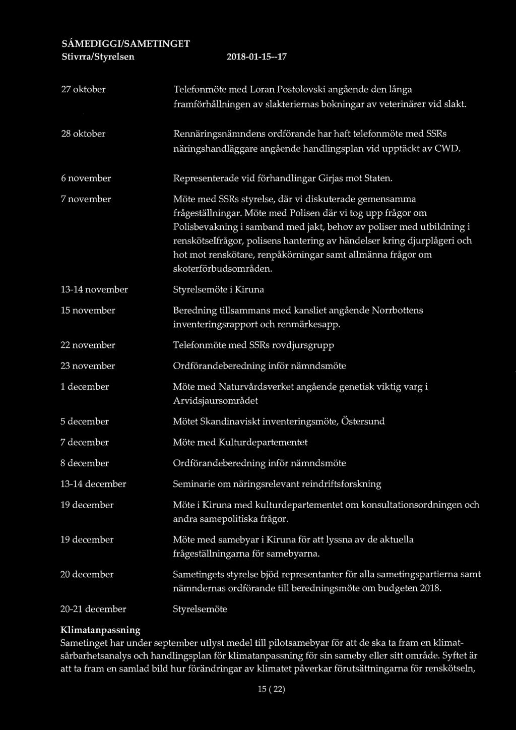SÅMEDIGGI!SAMETINGET Stivrra/Styrelsen 2018-01-15--17 27 oktober Telefonmöte med Loran Postolovski angående den långa framförhållningen av slakteriernas bokningar av veterinärer vid slakt.