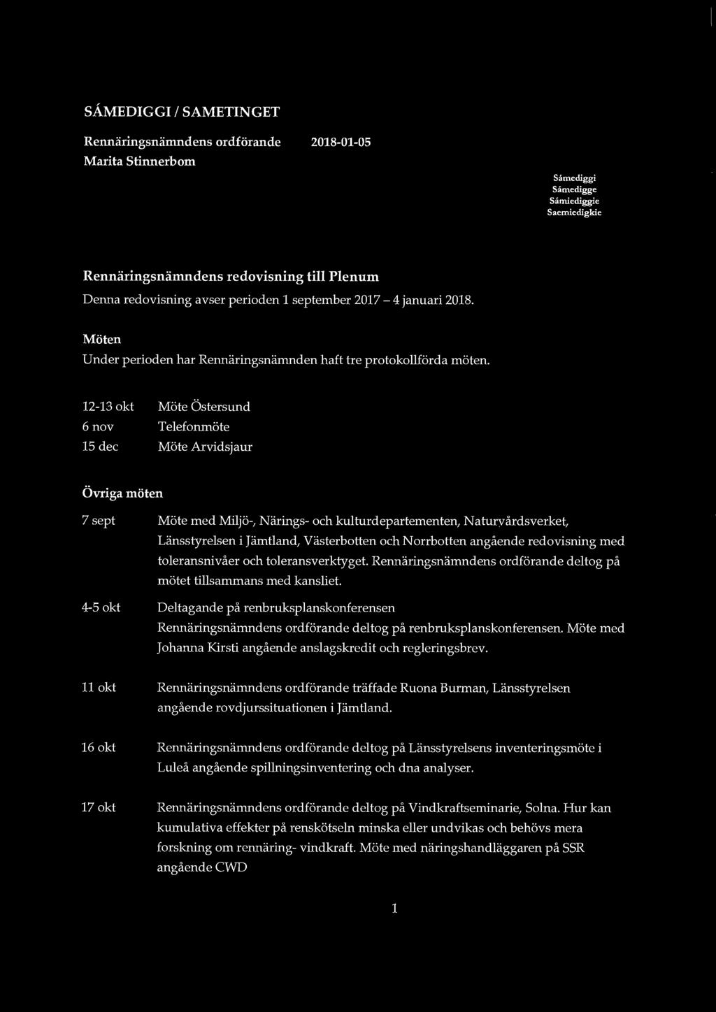 SÅMEDIGGI l SAMETINGET Rennäringsnämndens ordförande Marita Stinnerbom 2018-01-05 Såmediggi Såmedigge Såmiediggie Saemiedigkie Rennäringsnämndens redovisning till Plenum Denna redovisning avser