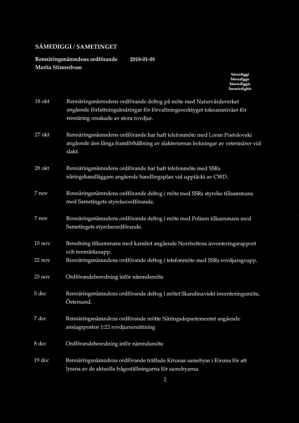 SÅMEDIGGI l SAMETINGET Rennäringsnämndens ordförande Marita Stinnerbom 2018-01-05 Samediggi Samerugge Samiediggie Saemiedigkie 18 okt Rennäringsnämndens ordförande deltog på möte med N a