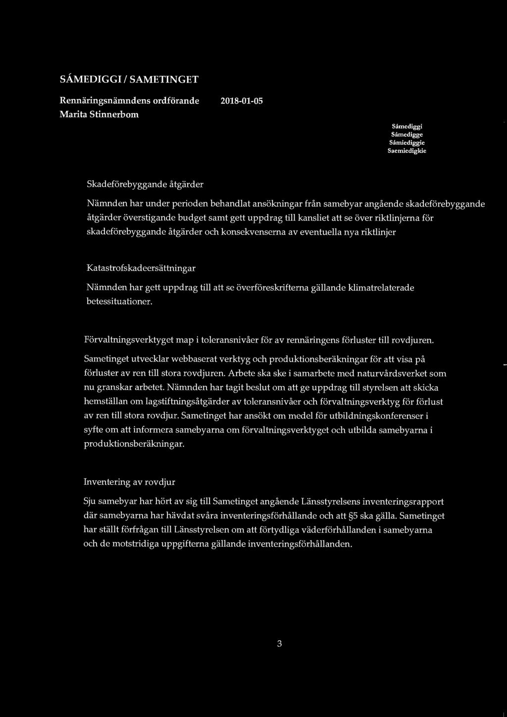 SÅMEDIGGI l SAMETINGET Rennäringsnämndens ordförande Marita Stinnerbom 2018-01-05 Såmediggi Såmedigge Såmiediggie Saemiedigkie Skadeförebyggande åtgärder Nämnden har under perioden behandlat