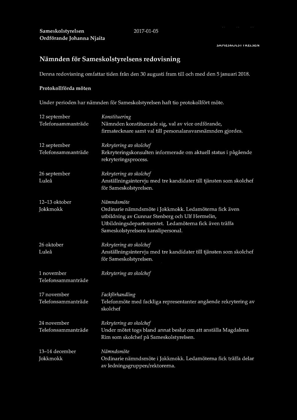 Sameskolstyrelsen Ordförande Johanna Njaita 2017-01-05 SAMESKOLSTYRELSEN Nämnden för Sameskolstyrelsens redovisning Denna redovisning omfattar tiden från den 30 augusti fram till och med den 5