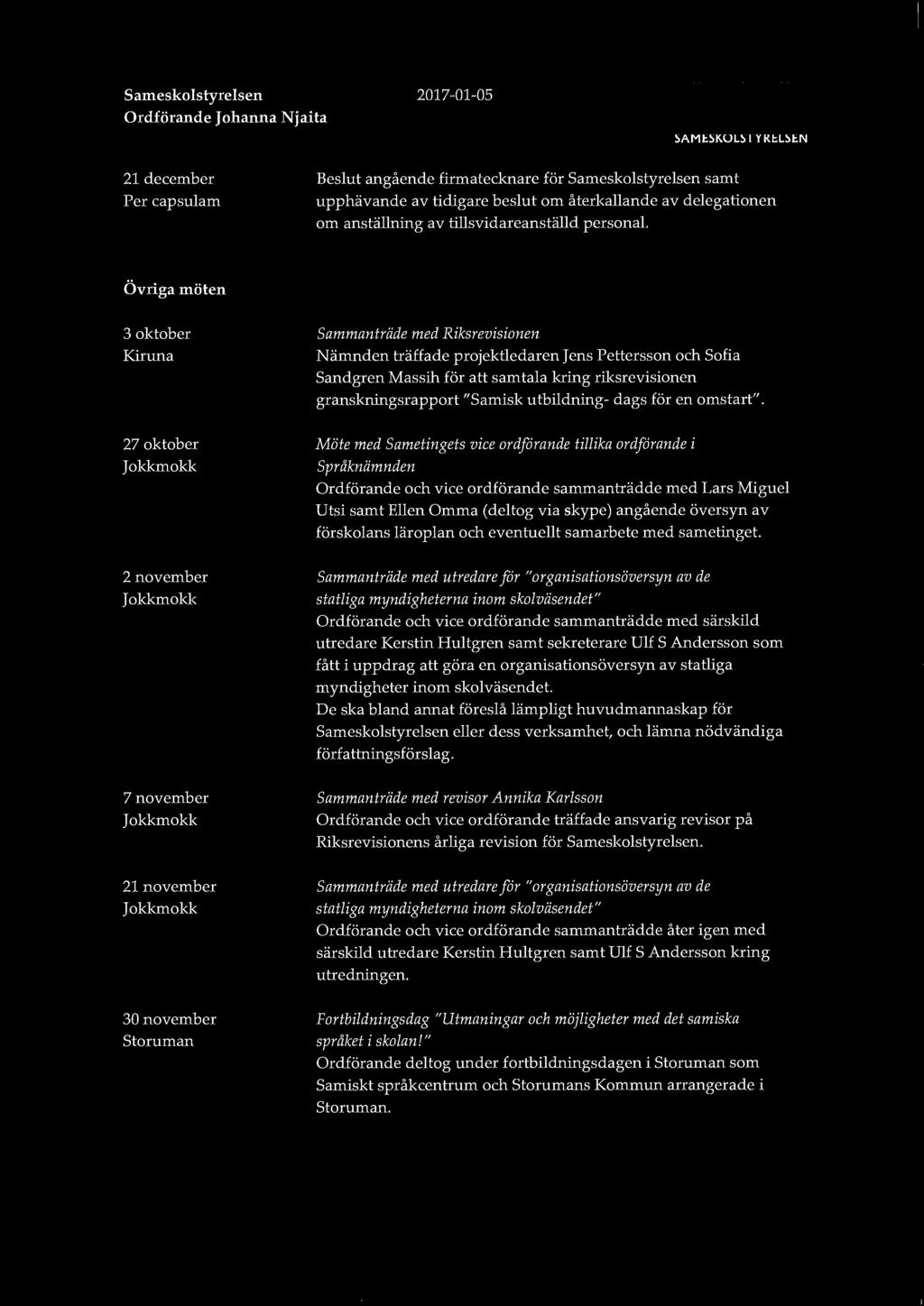 Sameskolstyrelsen Ordförande Johanna Njaita 2017-01-05 SAMESKOLSTYRELSEN 21 december Per capsulam Beslut angående firmatecknare för Sameskolstyrelsen samt upphävande av tidigare beslut om