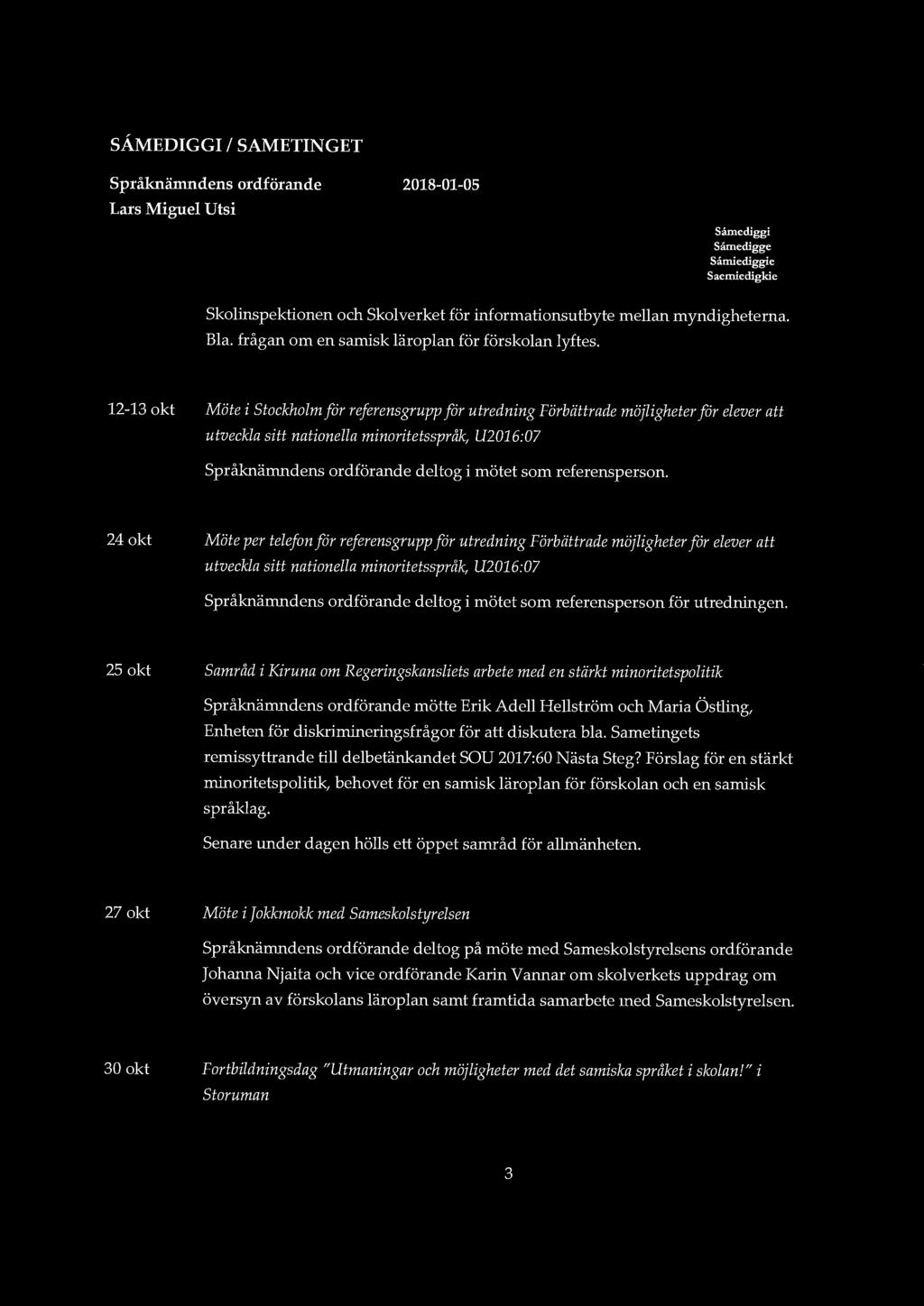 SÅMEDIGGI l SAMETINGET Språknämndens ordförande Lars Miguel Utsi 2018-01-05 Såmediggi Såmedigge Såmiediggie Saemiedigkie skolinspektionen och skolverket för informationsutbyte mellan myndigheterna.
