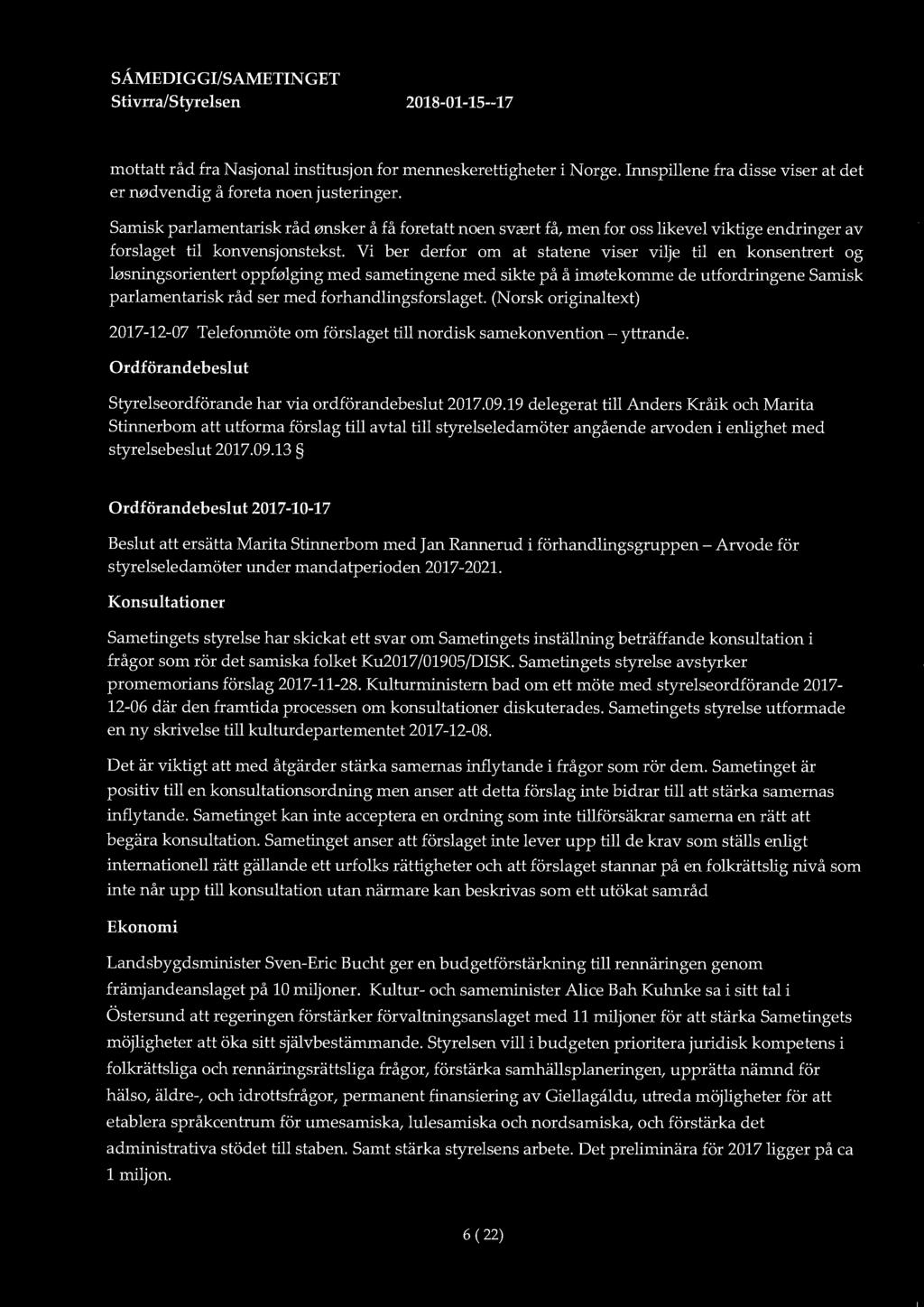 SÅMEDIGGI/SAMETINGET Stivrra/Styrelsen 2018-01-15--17 mottatt råd fra Nasjonal institusjon for menneskerettigheter i Norge. Innspillene fra disse viserat det er n0dvendig å foreta noen justeringer.
