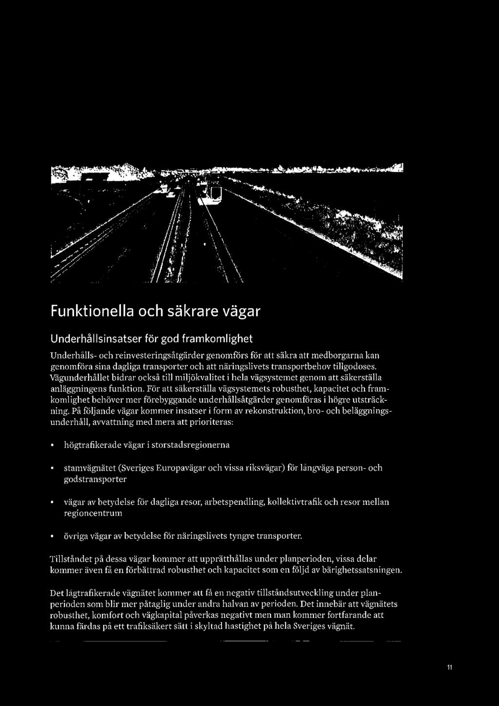 Funktionella och säkrare vägar Underhållsinsatser för god framkomlighet Underhålls- och reinvesteringsåtgärder genomförs för att säkra att medborgarna kan genomföra sina dagliga transporter och att
