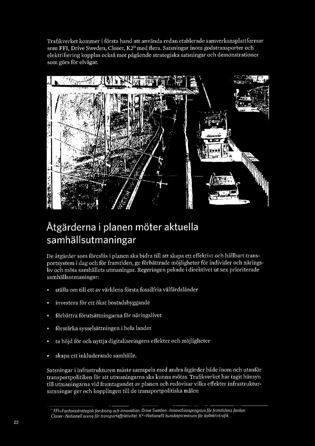 Trafikverket kommer i första hand att använda redan etablerade Samverkansplattformar som FFI, Drive Sweden, Closer, K2 med flera.
