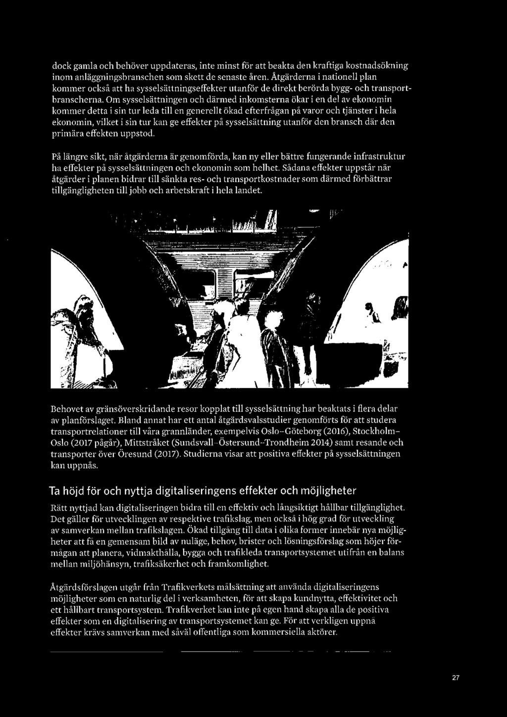 Om sysselsättningen och därmed inkomsterna ökar i en del av ekonomin kommer detta i sin tur leda till en generellt ökad efterfrågan på varor och tjänster i hela ekonomin, vilket i sin tur kan ge