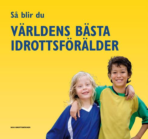 Världens bästa idrottsförälder Bli ett positivt stöd i den roligaste leken som finns! Hur är en bra idrottsförälder? Som förälder har du har en viktig roll i ditt barns upplevelse av att idrotta.