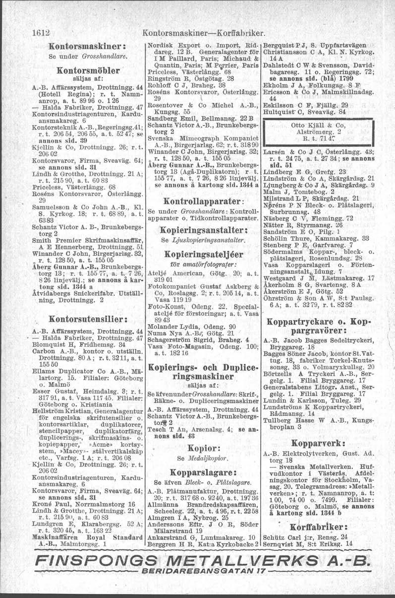 1612 Kontorsmaskiner: Se under Grosslumdlare, Kontorsmöbler säljas af: A.-B. Affärssystem, Drottningg.44 (Hotell Regina); r. t. Namnanrop, a. t. 8996 o. 126 - Halda Fabriker, Drottningg.