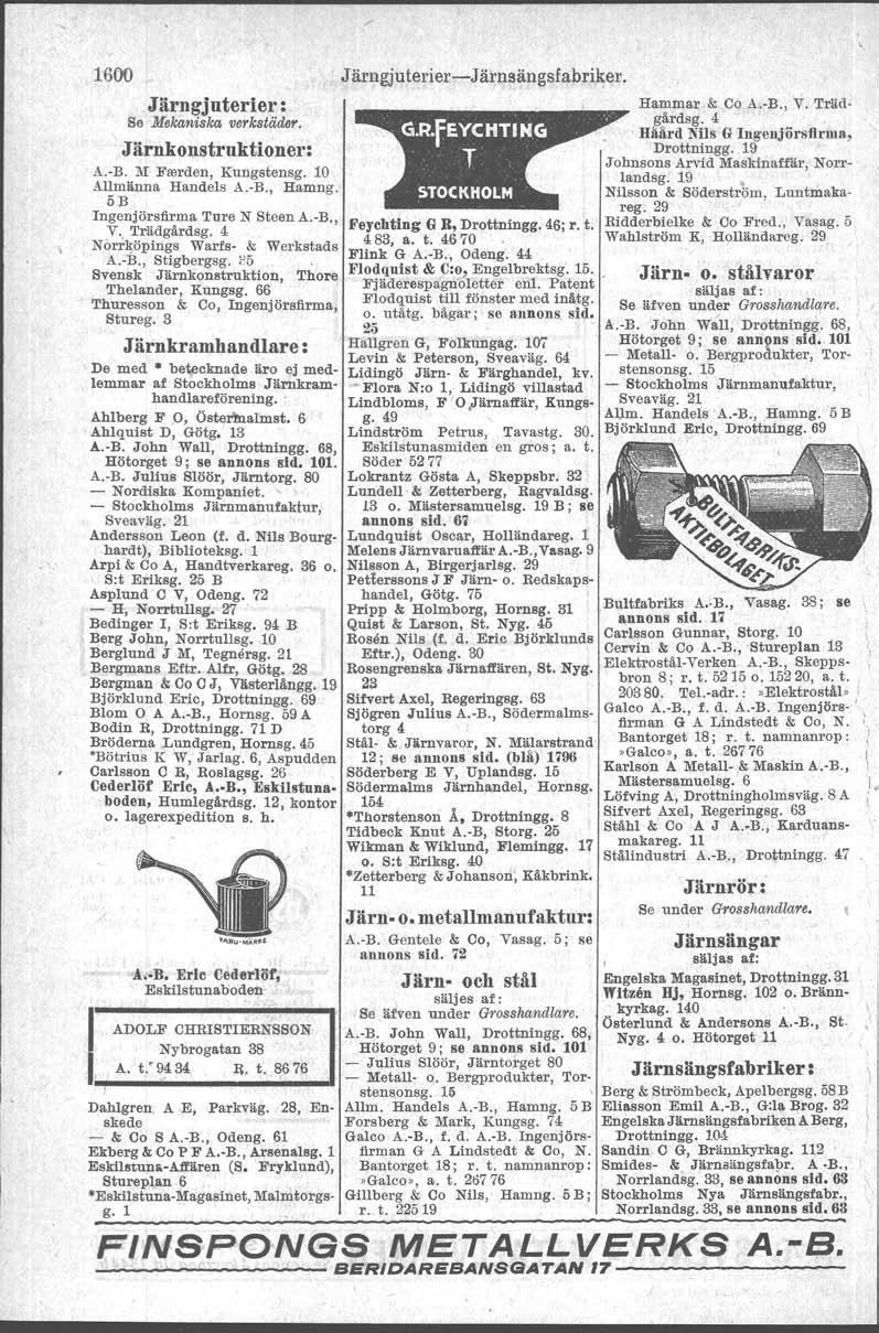 1600 Järngjuterier : Se Mekaniska verkstäder. Järnkonstruktioner: A.-B. M Fall'den, Kungstensg. 10 A~~änna Handels A.-B., Hamng. ngenjörsfirma Ture N Steen A.-B., V. Trädgårdsg.