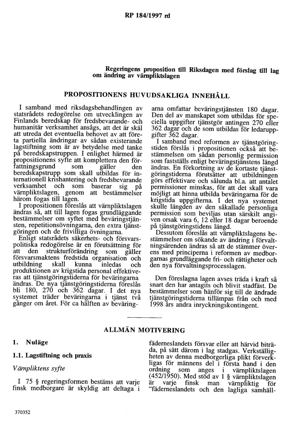 RP 184/1997 rd Regeringens proposition till Riksdagen med förslag till lag om ändring av värnpliktslagen PROPOSITIONENS HUVUDSAKLIGA INNEHÅLL I samband med riksdagsbehandlingen av statsrådets
