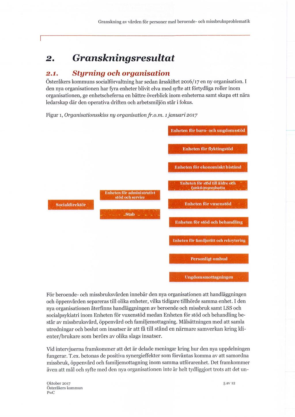 2.. Granskningsresultat 2.1. Styrning och organisation s socialförvaltning har sedan årsskiftet 2016/17 en ny organisation.