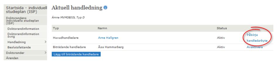 5.6 Byte av huvudhandledare Finns det ett formellt beslut att en huvudhandledare ska bytas görs detta i systemet av doktoranden, av aktuell huvudhandledare eller av en beslutsfattare.