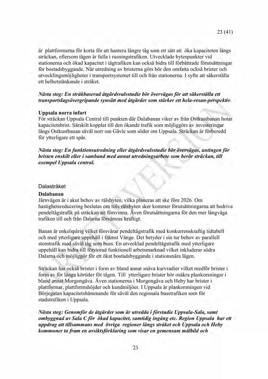 3 (41) är plattformarnaför korta för att hanteralängretåg som ett sättatt öka kapacitetenlängs sträckan, eftersomtågenär fulla i rusningstrafiken.