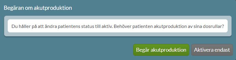Akutaktivering Vill du aktivera patienten klickar du på Aktiv. Du kan även aktivera en vilande patient akut, dvs få igång patientens dosrullar utan att behöva göra någon förskrivningsändring.