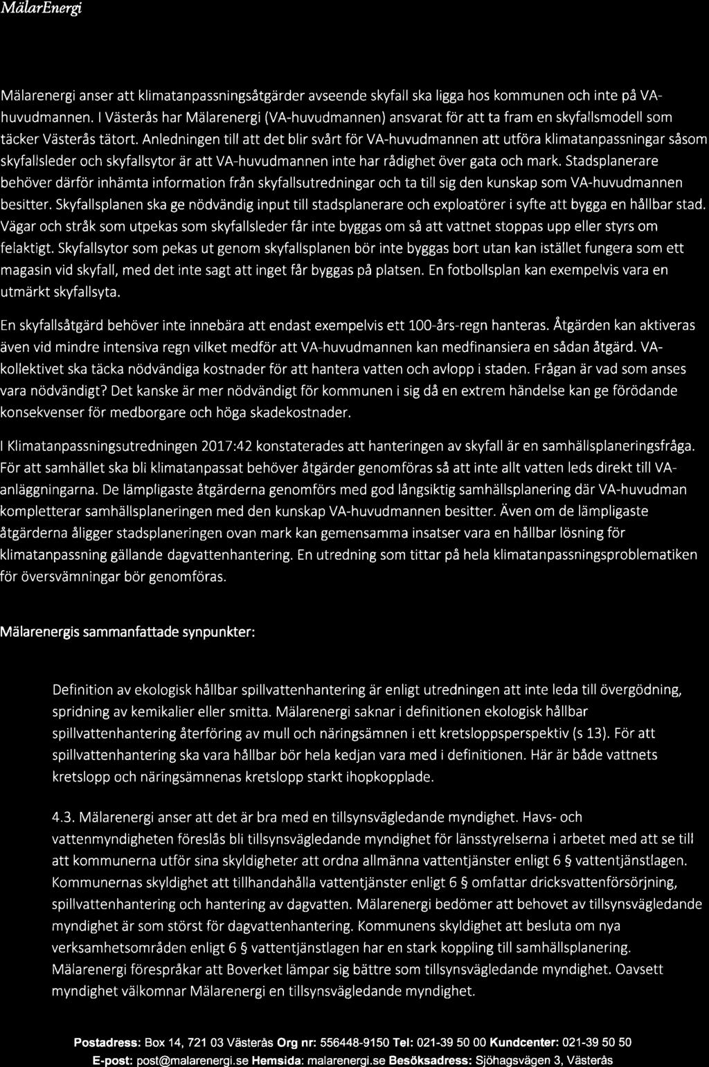 qu- Mälarenergi anser att klimatanpassningsåtgärder avseende skyfall ska ligga hos kommunen och inte på VA huvudmannen.