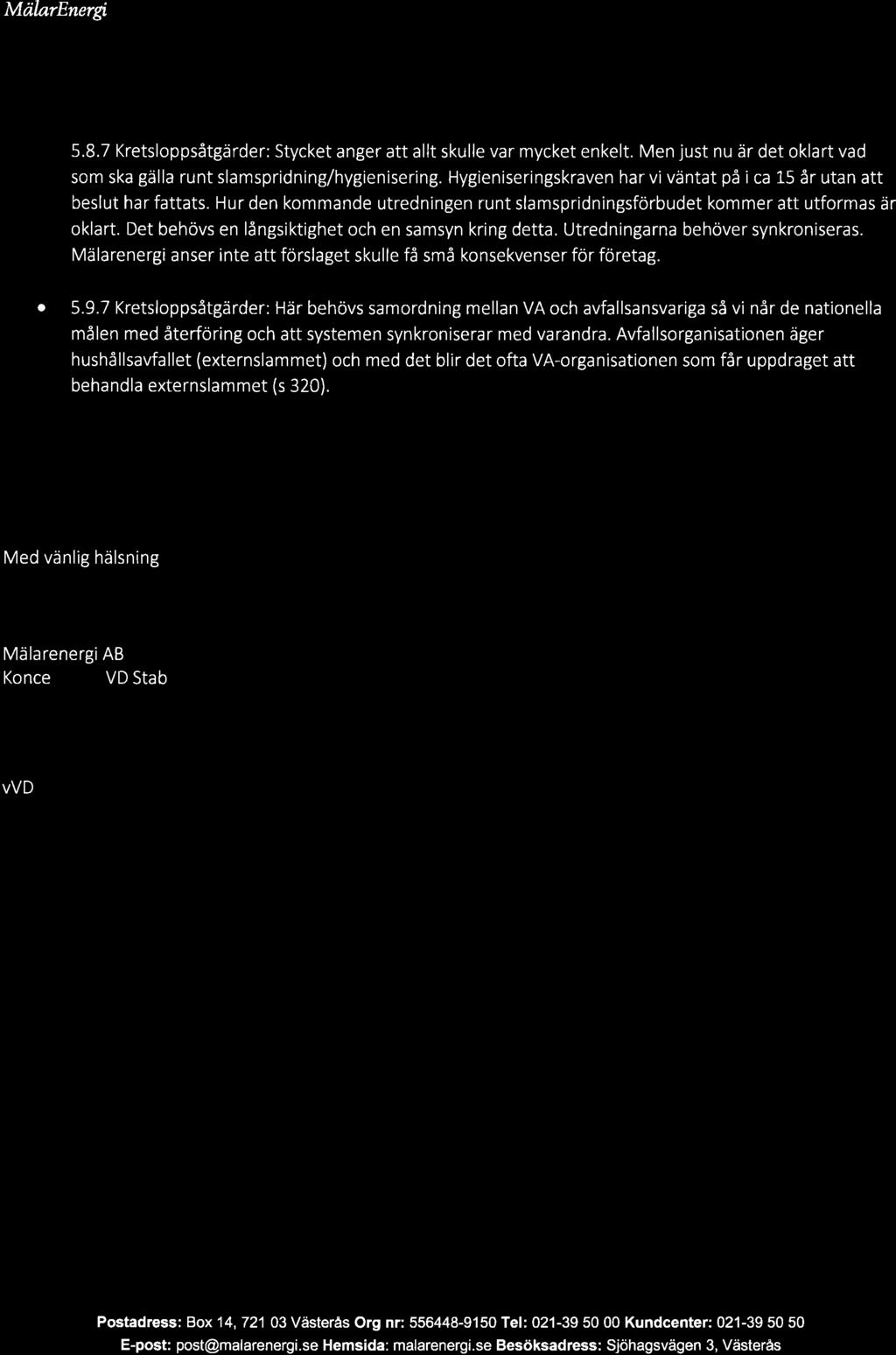 # I 5.8.7 Kretsloppsåtgärder: Stycket anger att allt skulle var mycket enkelt. Men just nu är det oklart vad som ska gälla runt slamspridning/hygienisering.