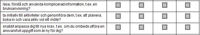 information: t.ex. informationen att man är kallad till en fördjupad undersökning och i stora drag vad en sådan går ut på fokusera uppmärksamhet: t.ex. att kunna fokusera uppmärksamhet under den tid undersökningen pågår lära sig nya färdigheter utan större svårigheter: t.